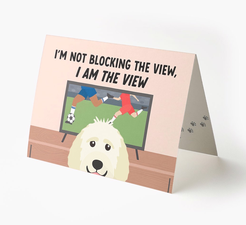 I’m Not Blocking The View, I Am The View - Football: Personalised {breedFullName} Card