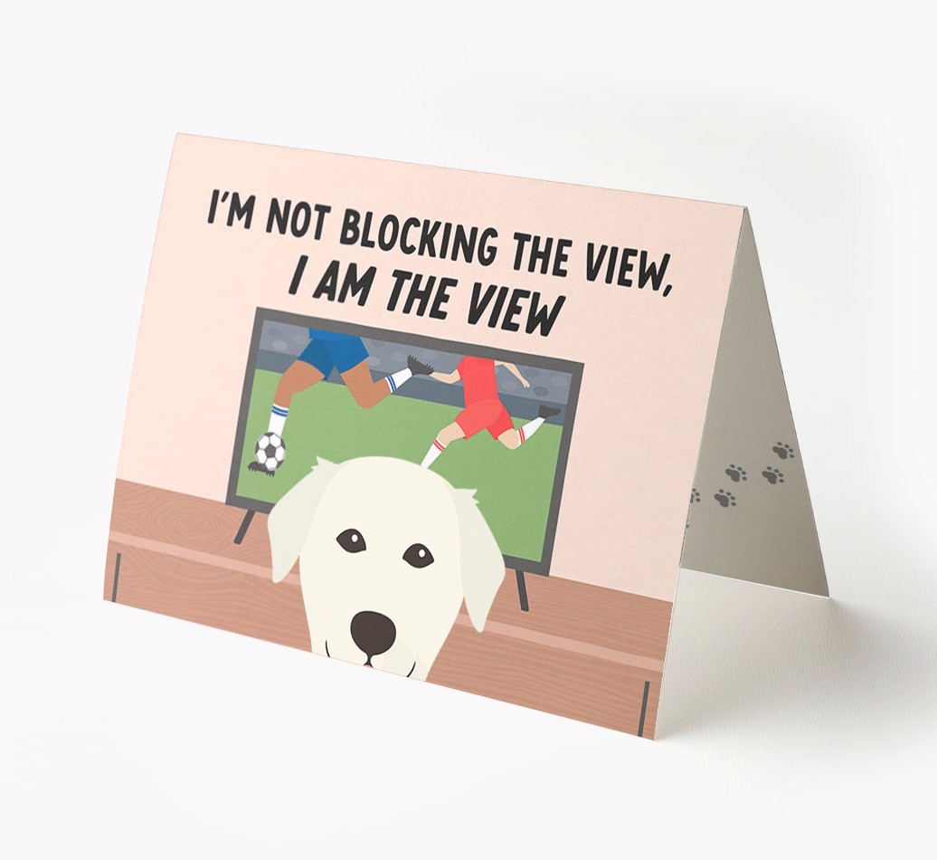 I’m Not Blocking The View, I Am The View - Football: Personalised {breedFullName} Card