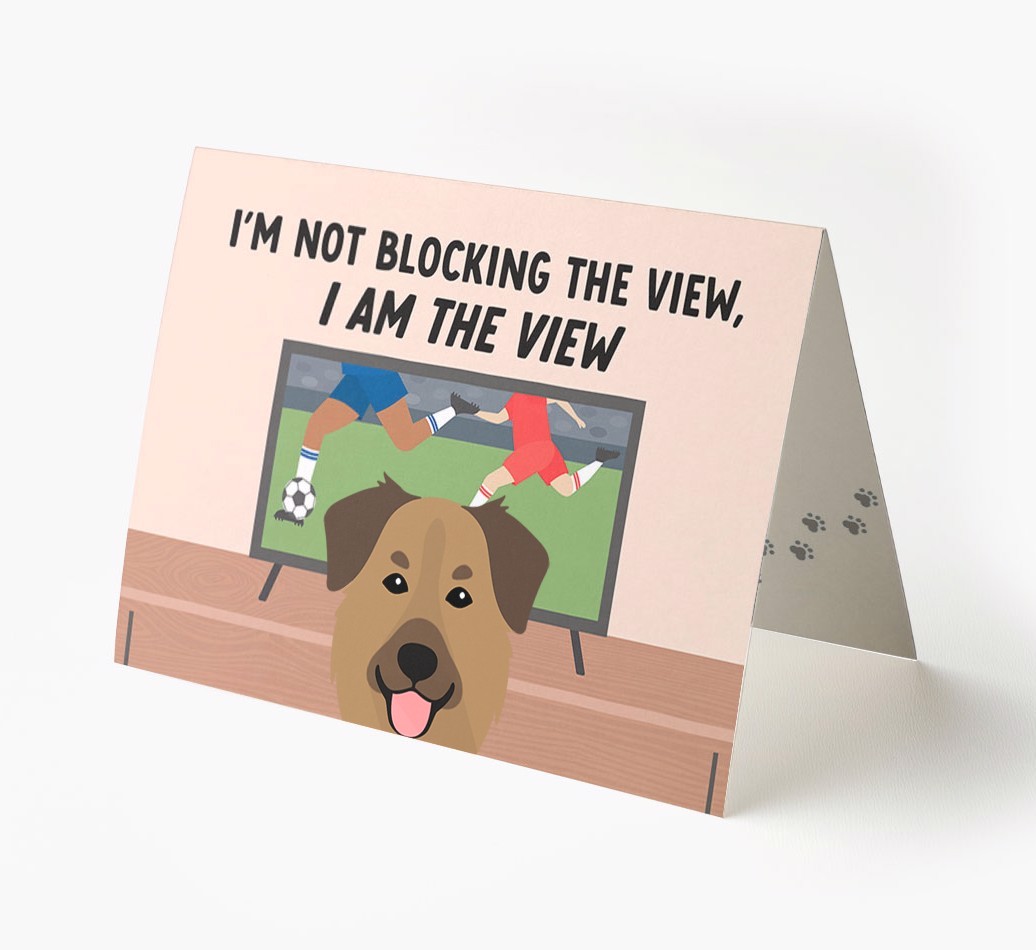 I’m Not Blocking The View, I Am The View - Football: Personalised {breedFullName} Card