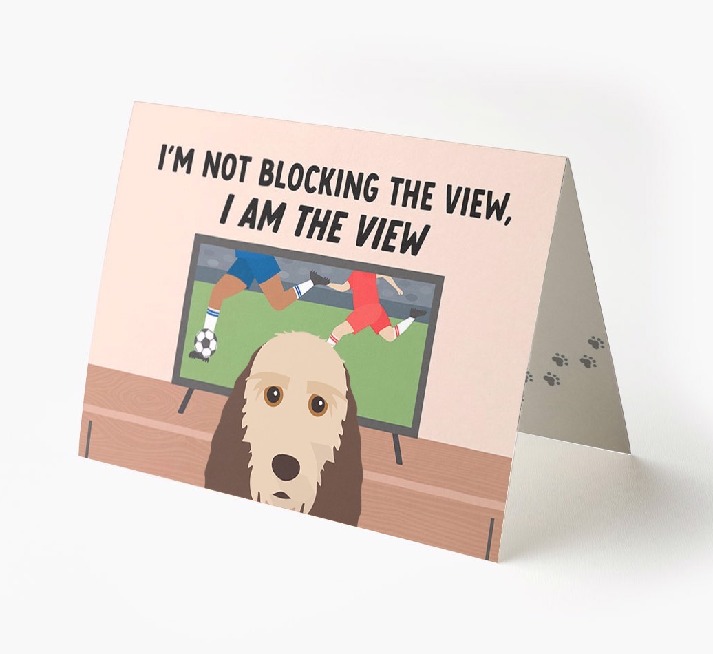 I’m Not Blocking The View, I Am The View - Football: Personalised {breedFullName} Card