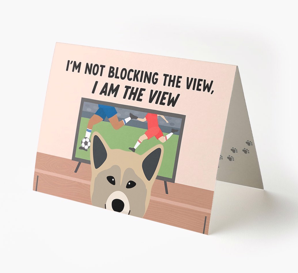 I’m Not Blocking The View, I Am The View - Football: Personalised {breedFullName} Card