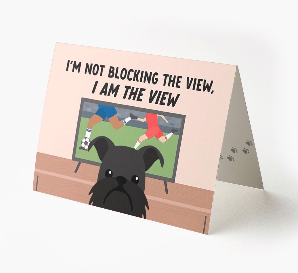 I’m Not Blocking The View, I Am The View - Football: Personalised {breedFullName} Card