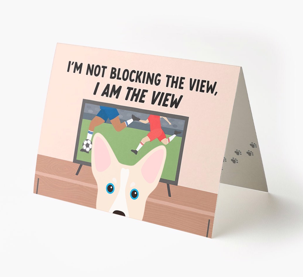 I’m Not Blocking The View, I Am The View - Football: Personalised {breedFullName} Card