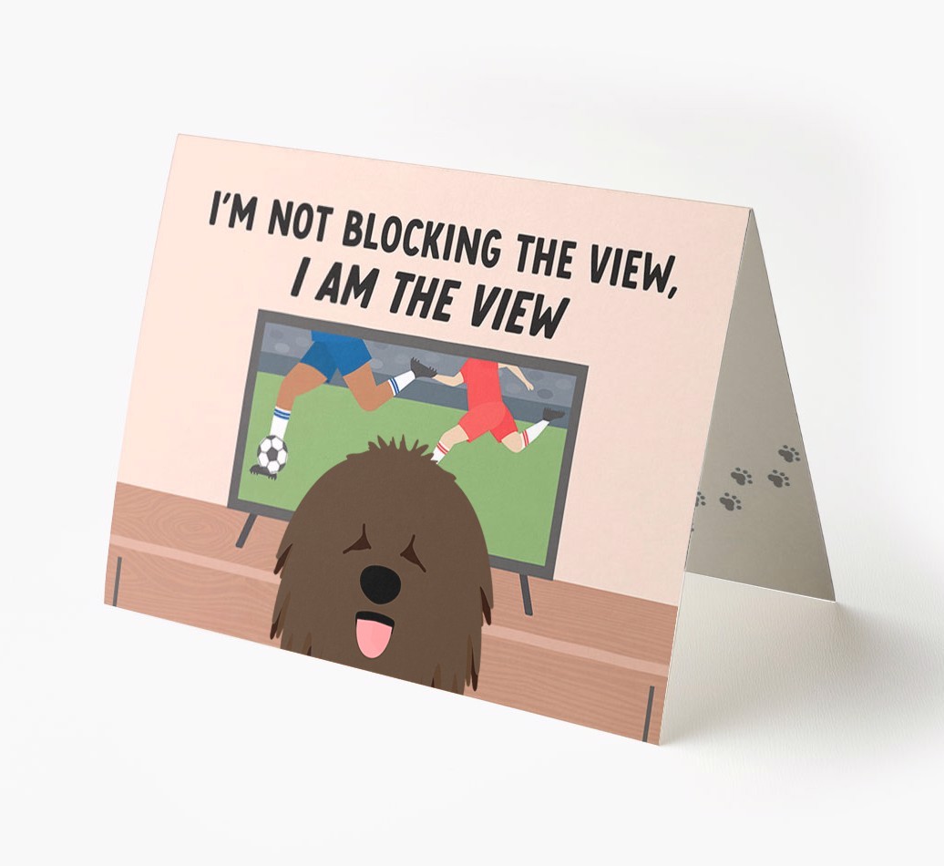 I’m Not Blocking The View, I Am The View - Football: Personalised {breedFullName} Card