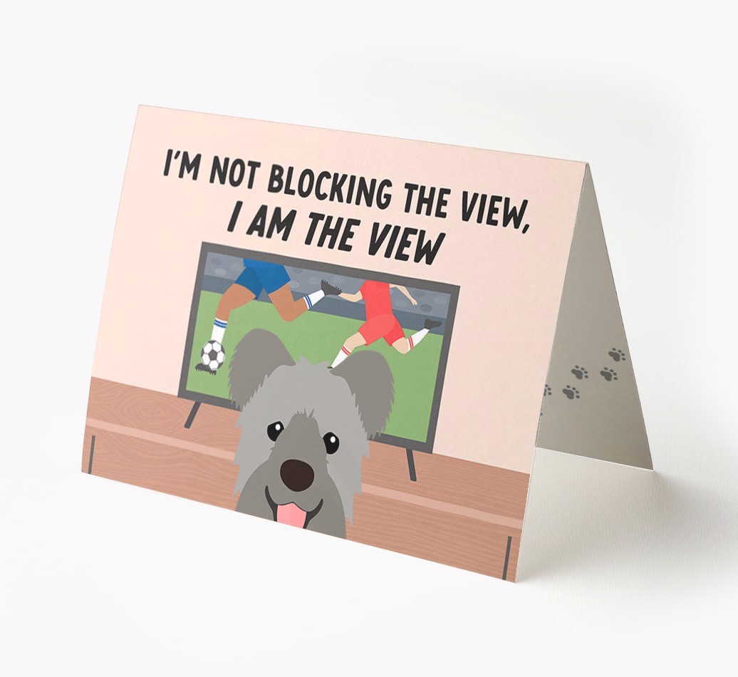 I’m Not Blocking The View, I Am The View - Football: Personalised {breedFullName} Card