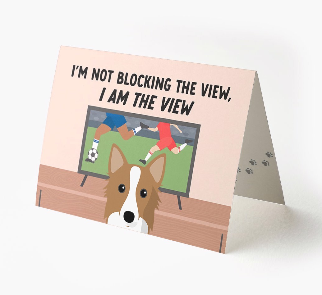 I’m Not Blocking The View, I Am The View - Football: Personalised {breedFullName} Card
