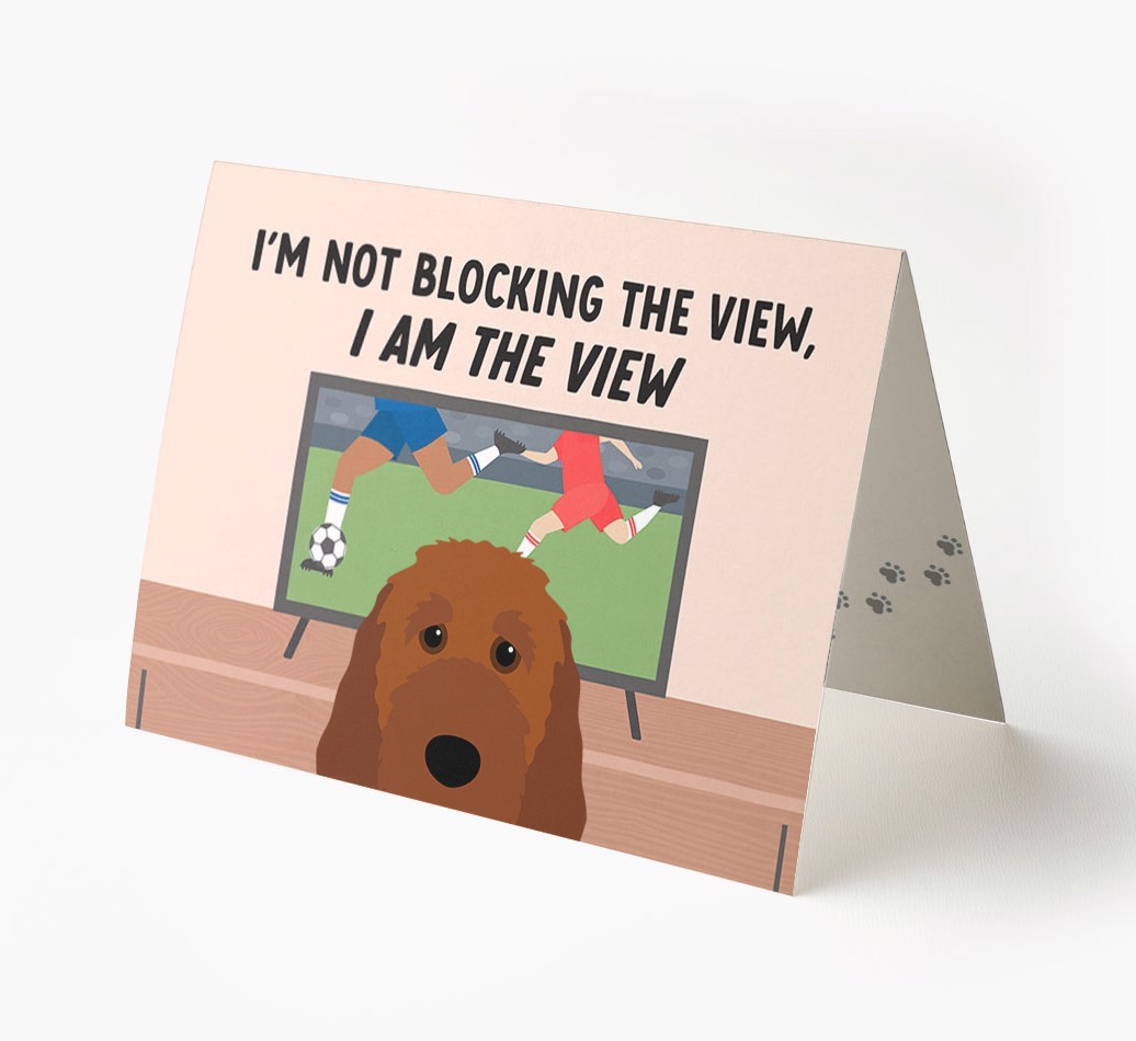 I’m Not Blocking The View, I Am The View - Football: Personalised {breedFullName} Card