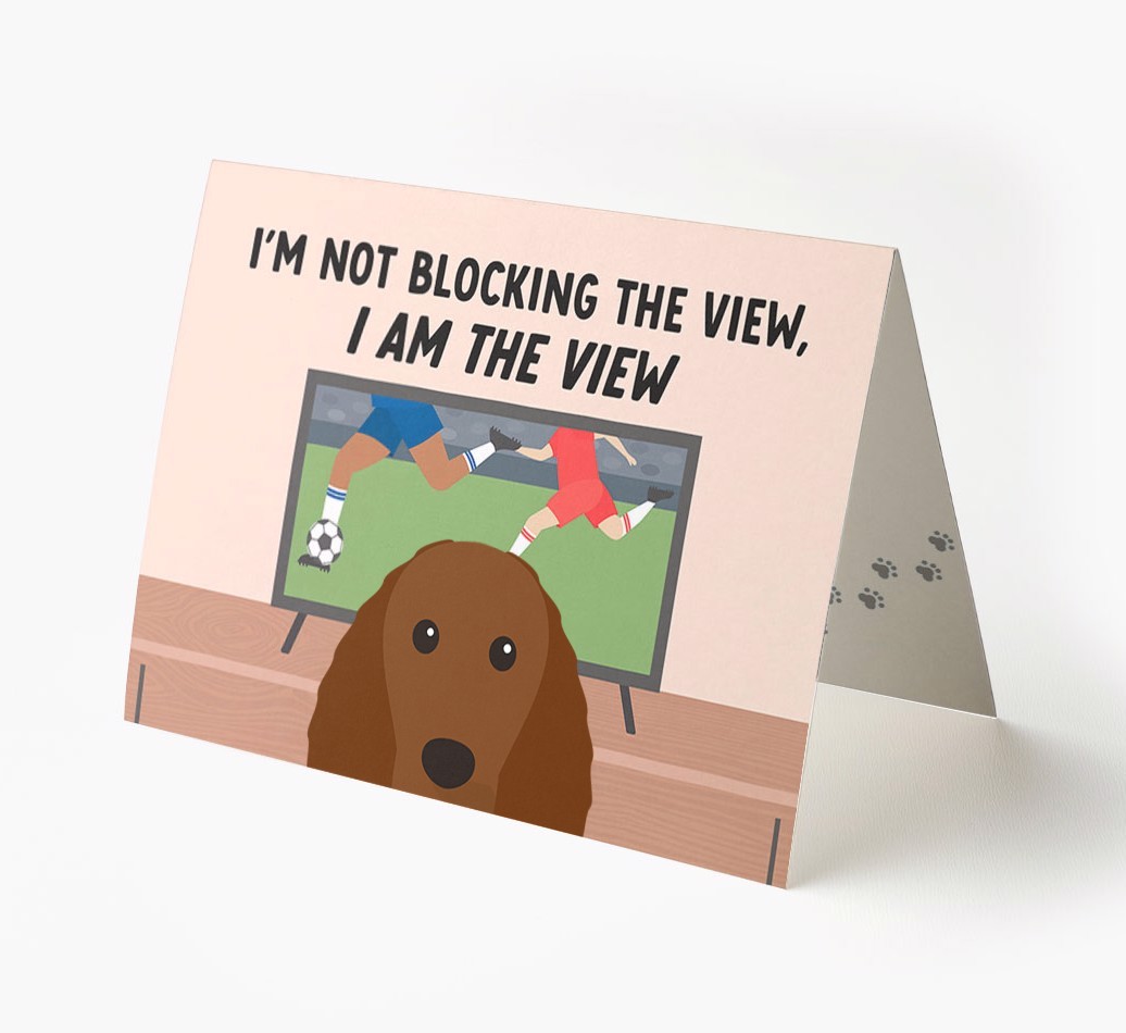 I’m Not Blocking The View, I Am The View - Football: Personalised {breedFullName} Card