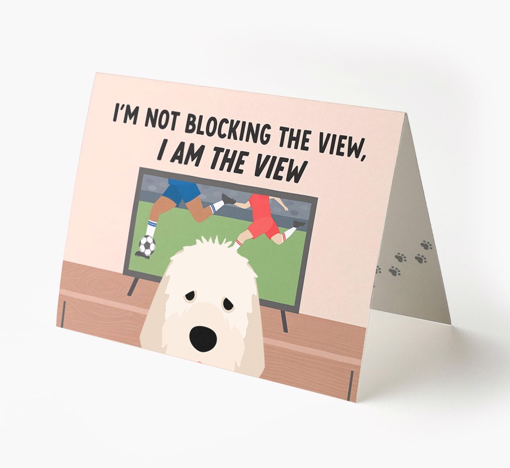 I’m Not Blocking The View, I Am The View - Football: Personalised {breedFullName} Card