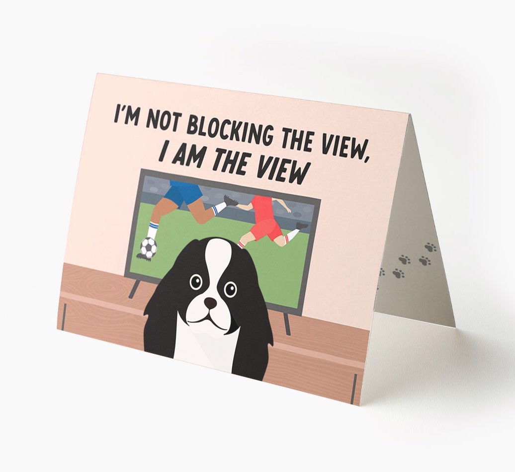 I’m Not Blocking The View, I Am The View - Football: Personalised {breedFullName} Card