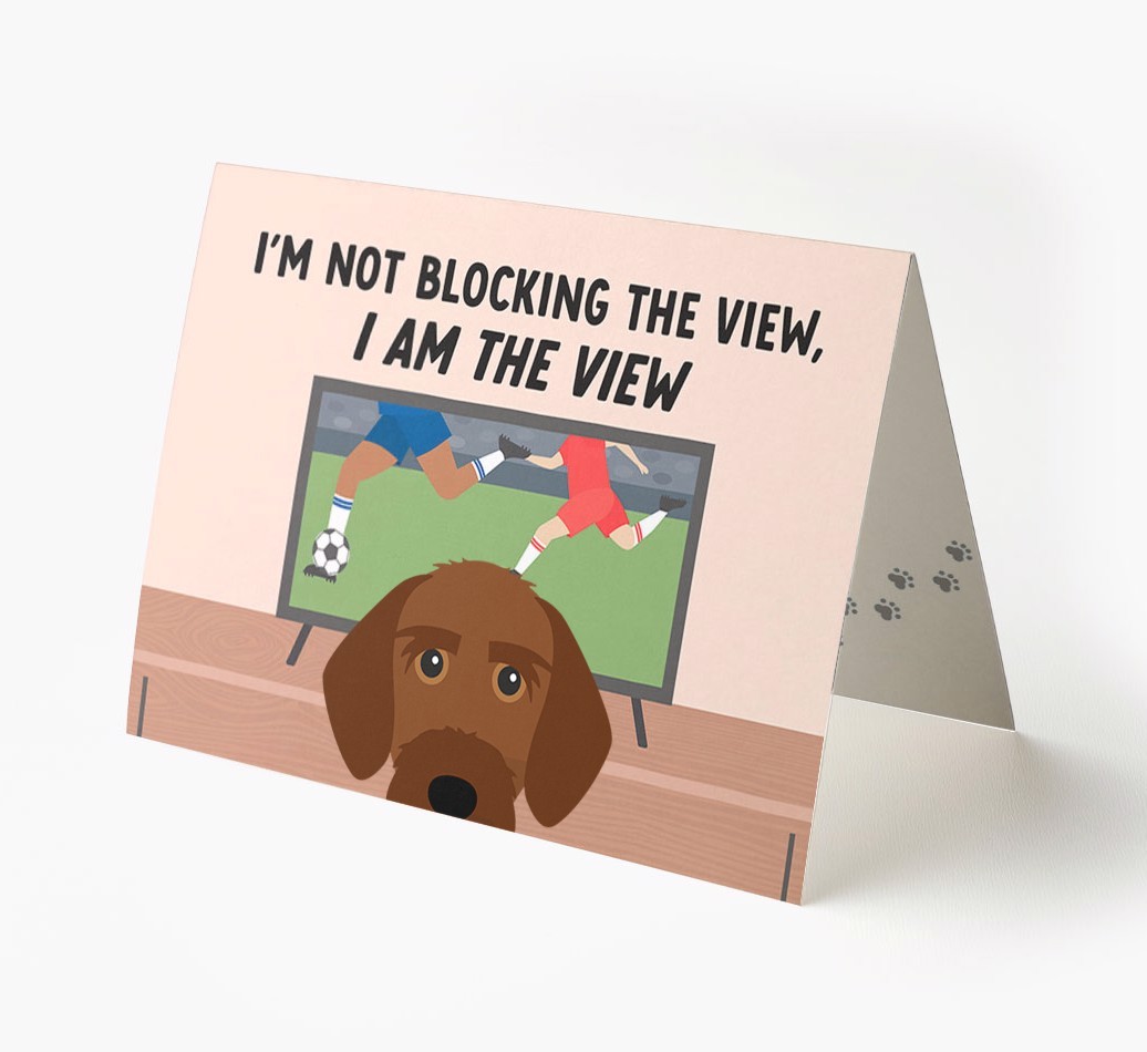 I’m Not Blocking The View, I Am The View - Football: Personalised {breedFullName} Card