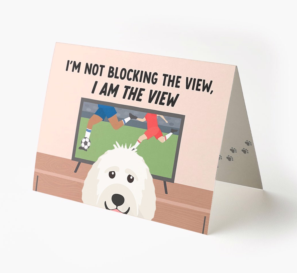 I’m Not Blocking The View, I Am The View - Football: Personalised {breedFullName} Card