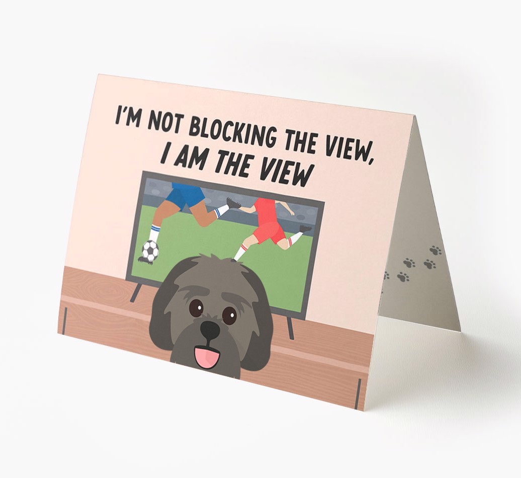 I’m Not Blocking The View, I Am The View - Football: Personalised {breedFullName} Card
