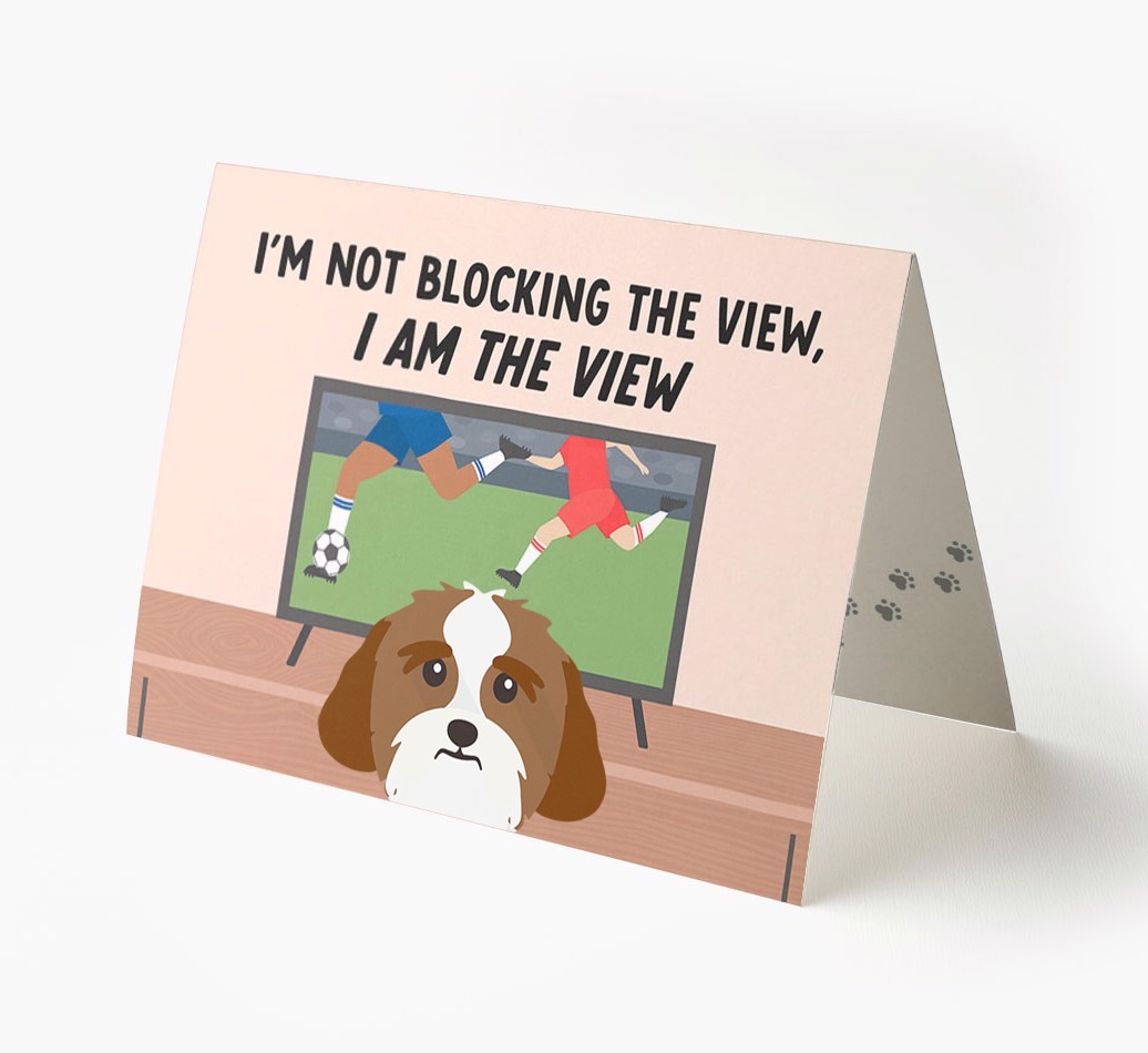I’m Not Blocking The View, I Am The View - Football: Personalised {breedFullName} Card