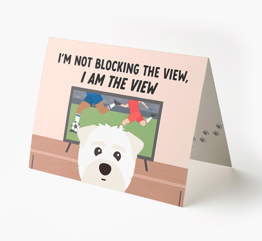 I’m Not Blocking The View, I Am The View - Football: Personalised {breedFullName} Card