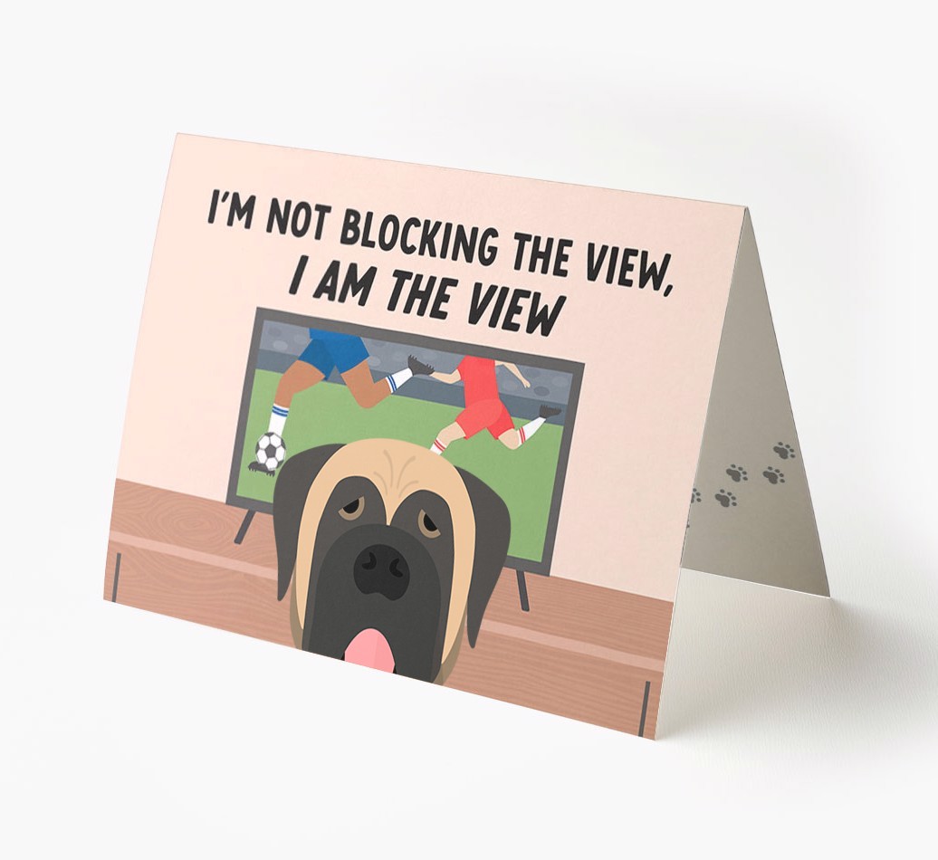 I’m Not Blocking The View, I Am The View - Football: Personalised {breedFullName} Card