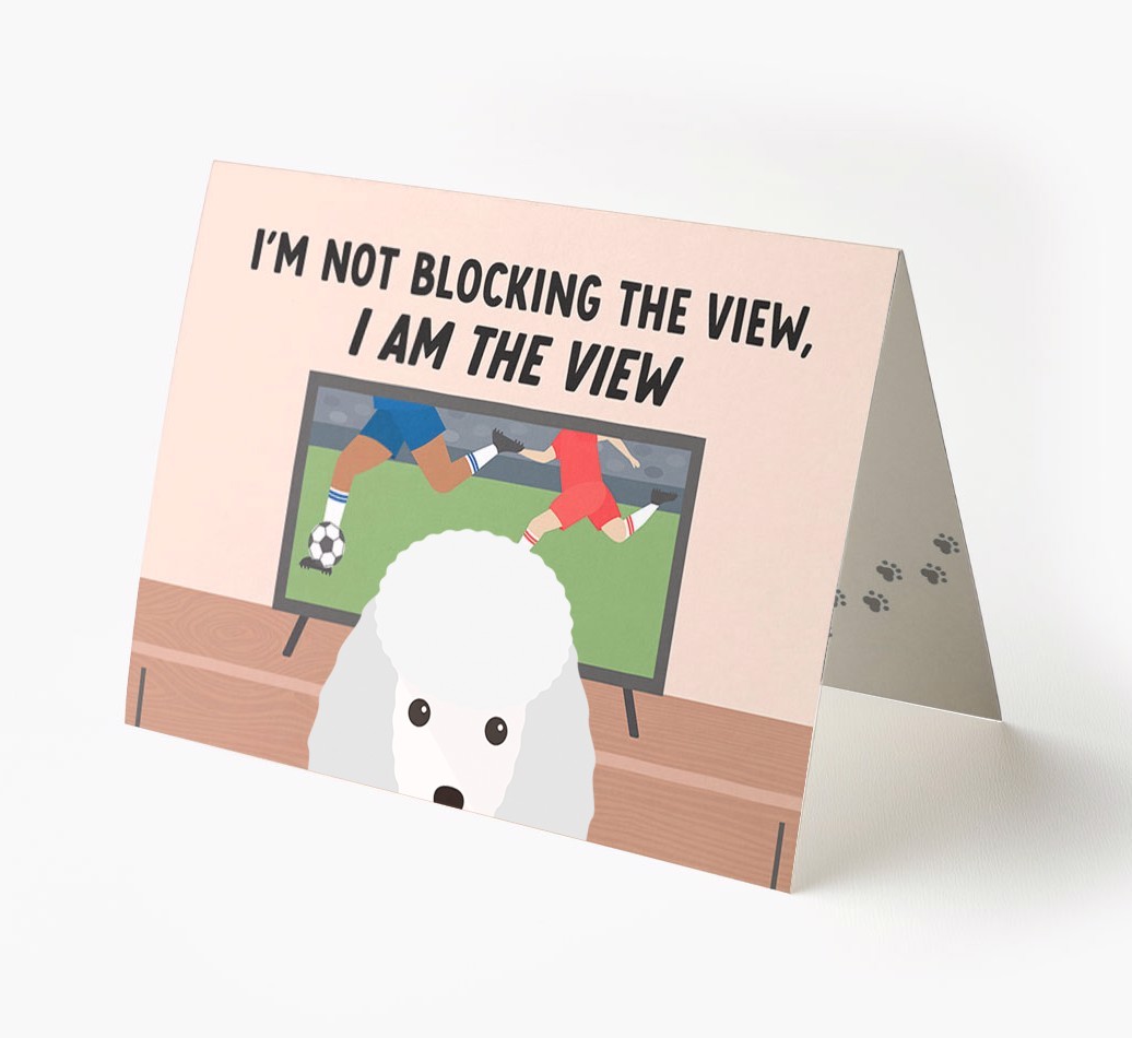 I’m Not Blocking The View, I Am The View - Football: Personalised {breedFullName} Card