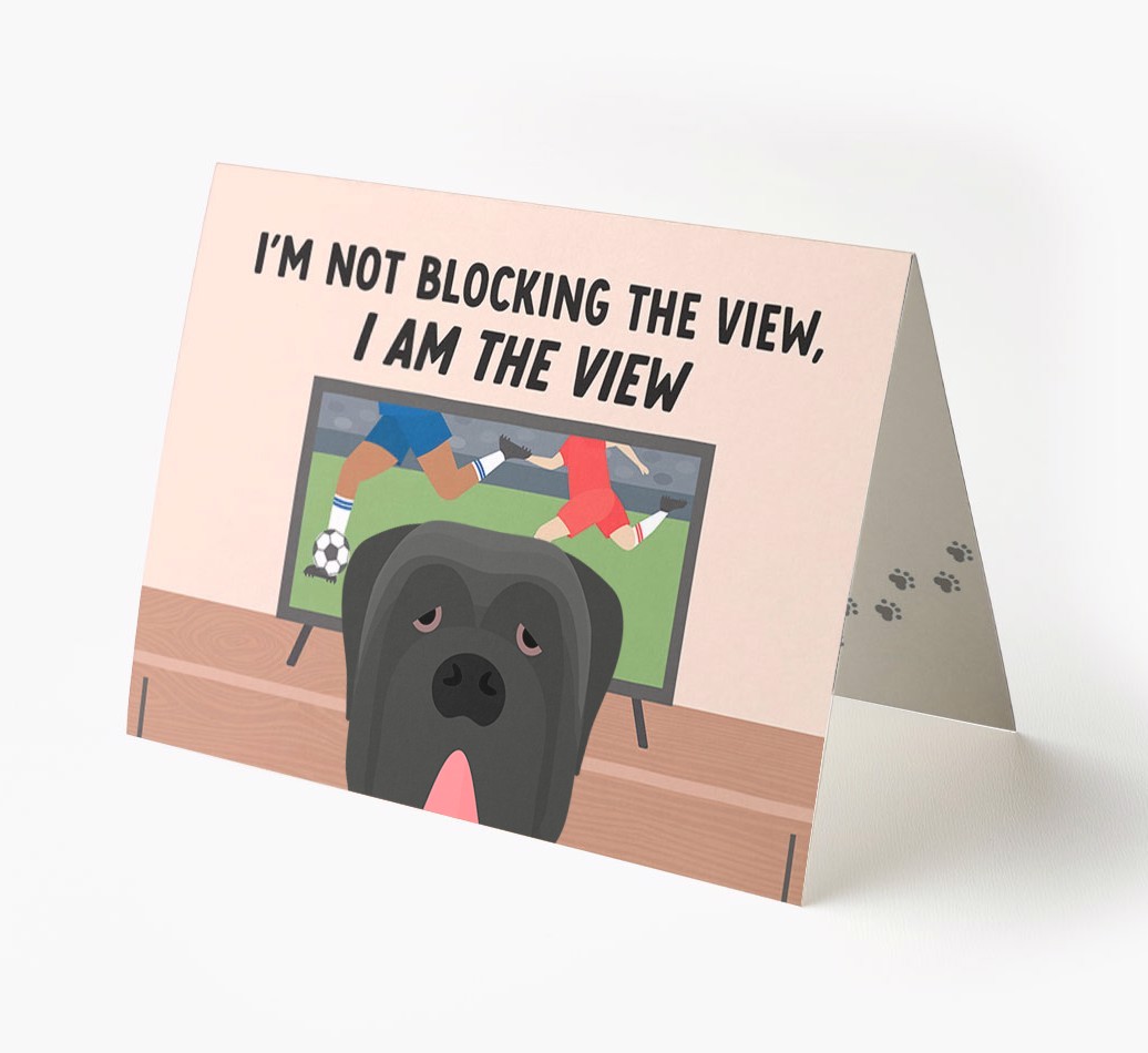 I’m Not Blocking The View, I Am The View - Football: Personalised {breedFullName} Card
