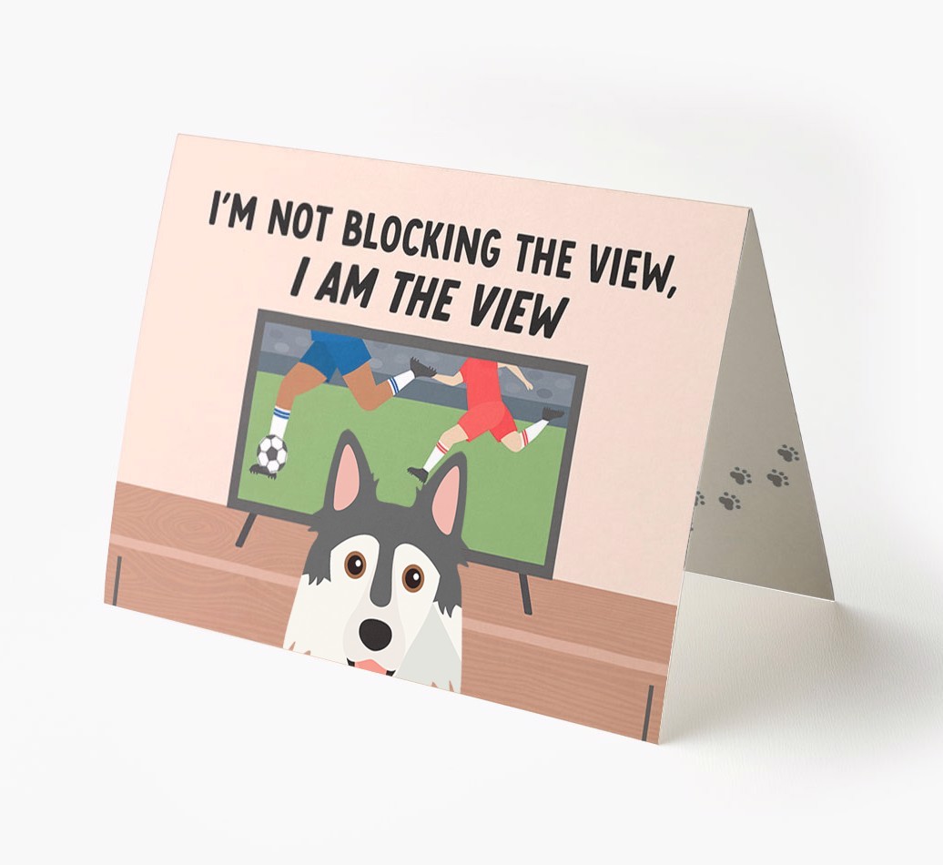 I’m Not Blocking The View, I Am The View - Football: Personalised {breedFullName} Card