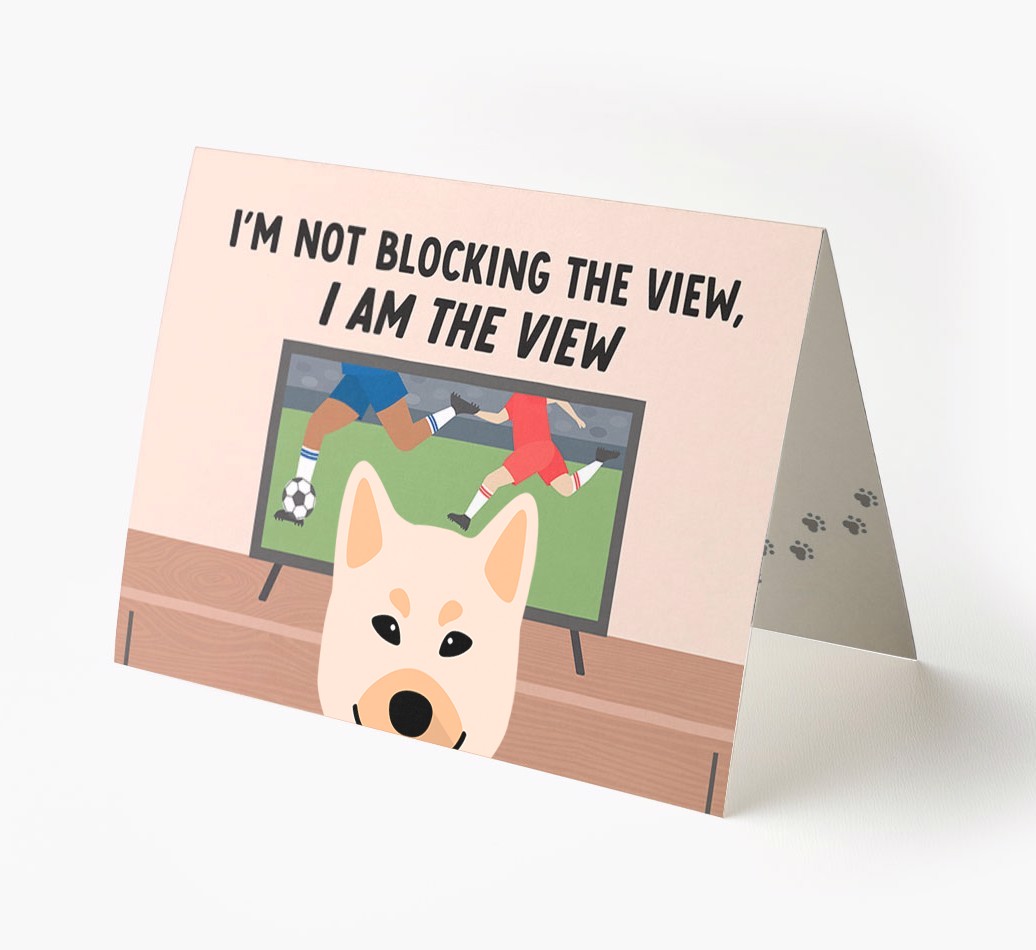 I’m Not Blocking The View, I Am The View - Football: Personalised {breedFullName} Card