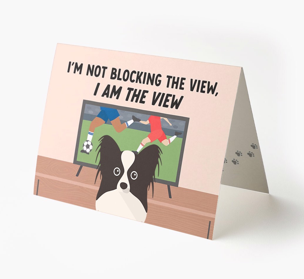 I’m Not Blocking The View, I Am The View - Football: Personalised {breedFullName} Card
