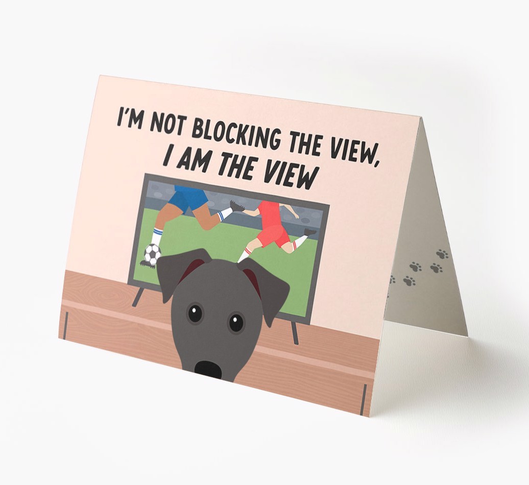 I’m Not Blocking The View, I Am The View - Football: Personalised {breedFullName} Card