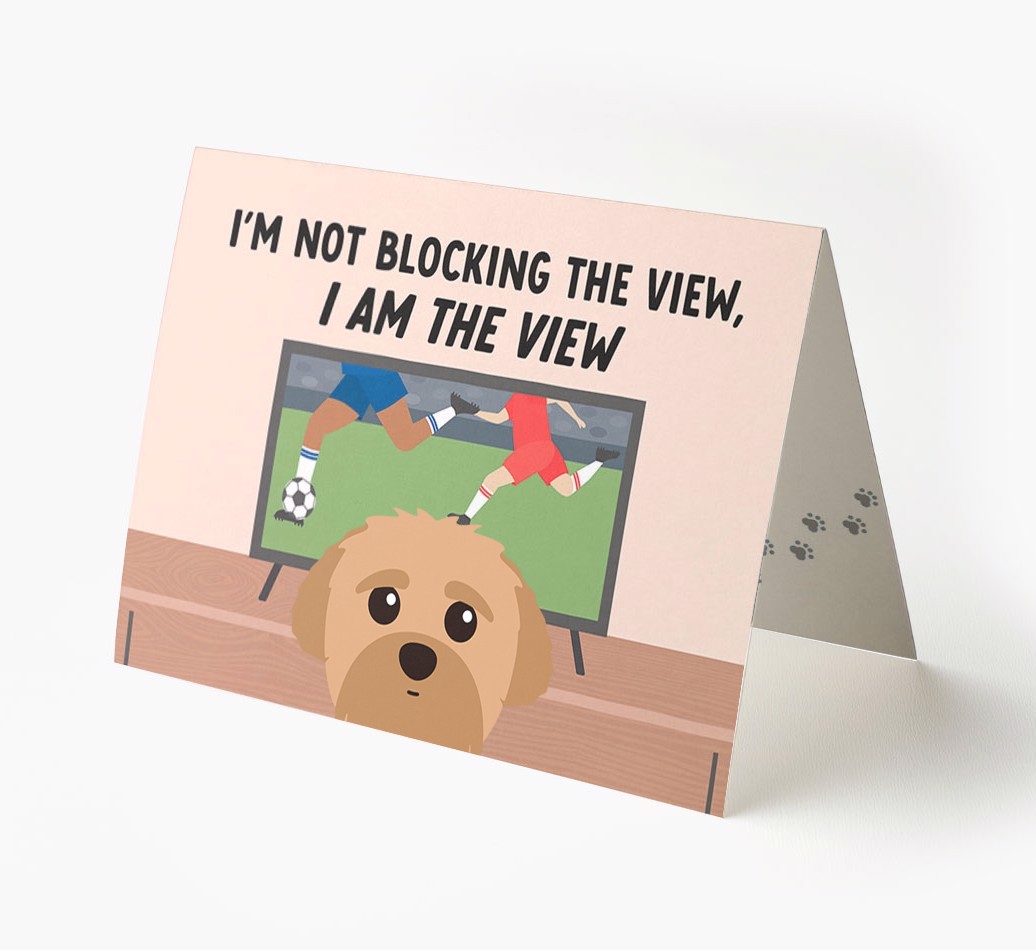 I’m Not Blocking The View, I Am The View - Football: Personalised {breedFullName} Card