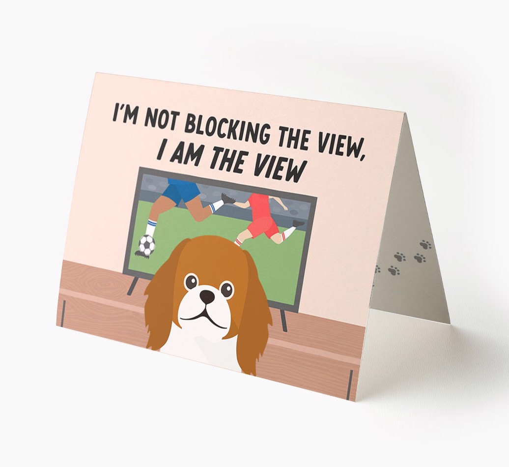 I’m Not Blocking The View, I Am The View - Football: Personalised {breedFullName} Card
