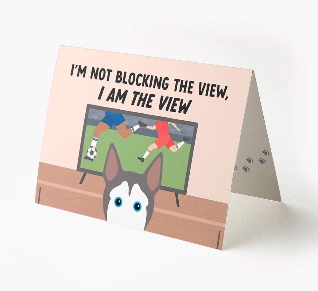 I’m Not Blocking The View, I Am The View - Football: Personalised {breedFullName} Card
