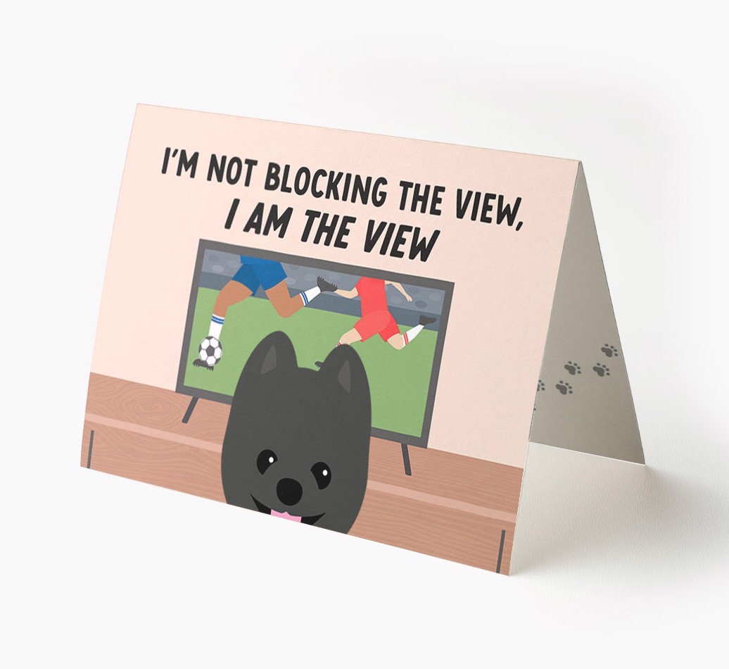 I’m Not Blocking The View, I Am The View - Football: Personalised {breedFullName} Card