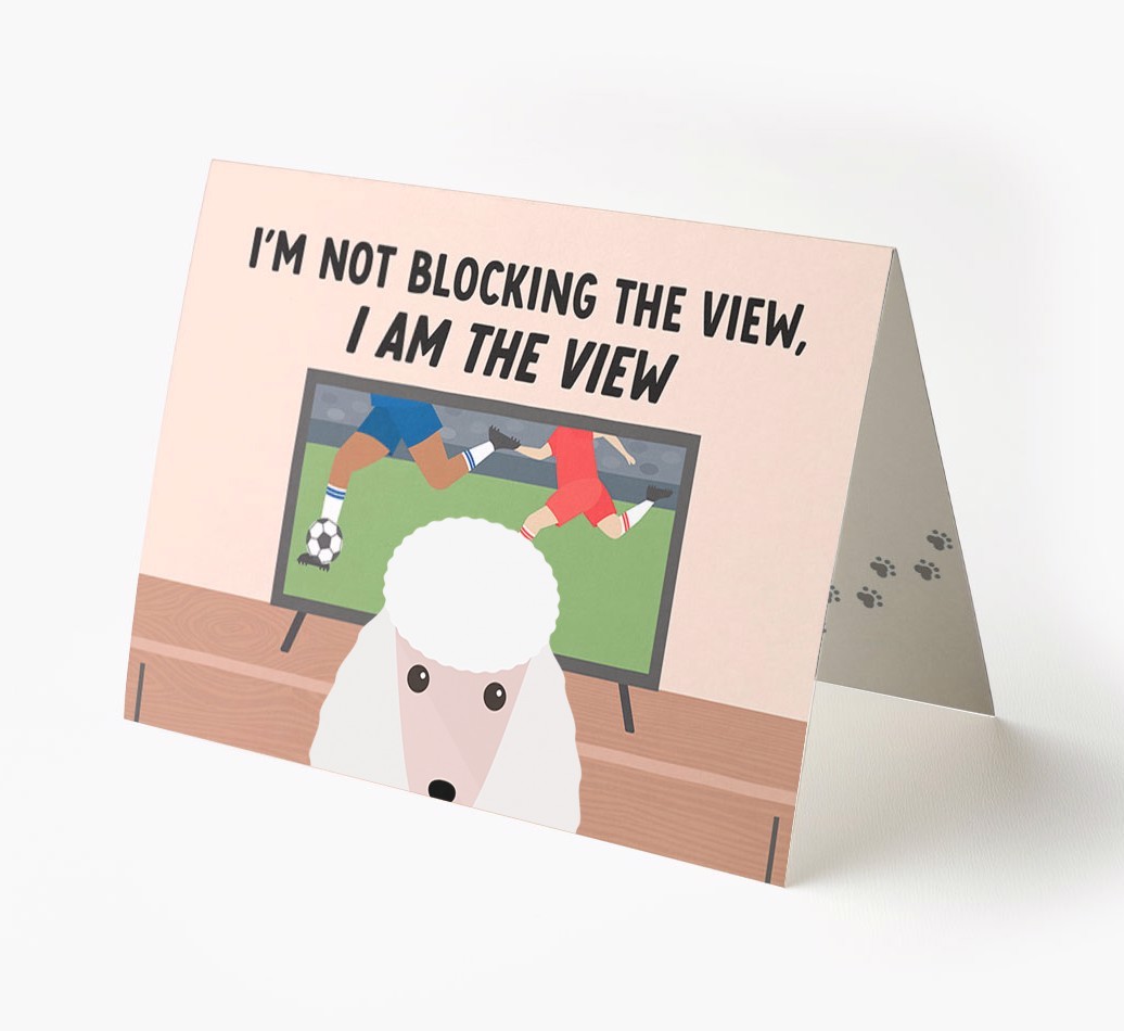 I’m Not Blocking The View, I Am The View - Football: Personalised {breedFullName} Card