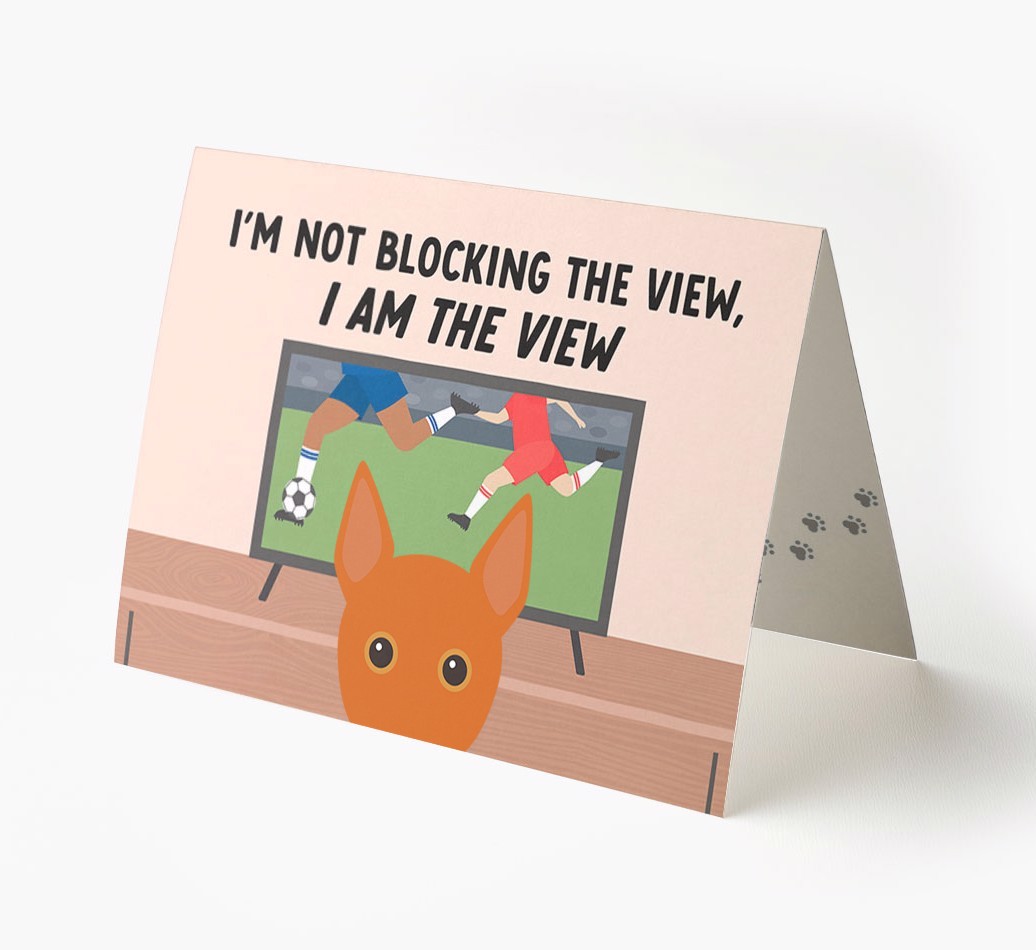 I’m Not Blocking The View, I Am The View - Football: Personalised {breedFullName} Card