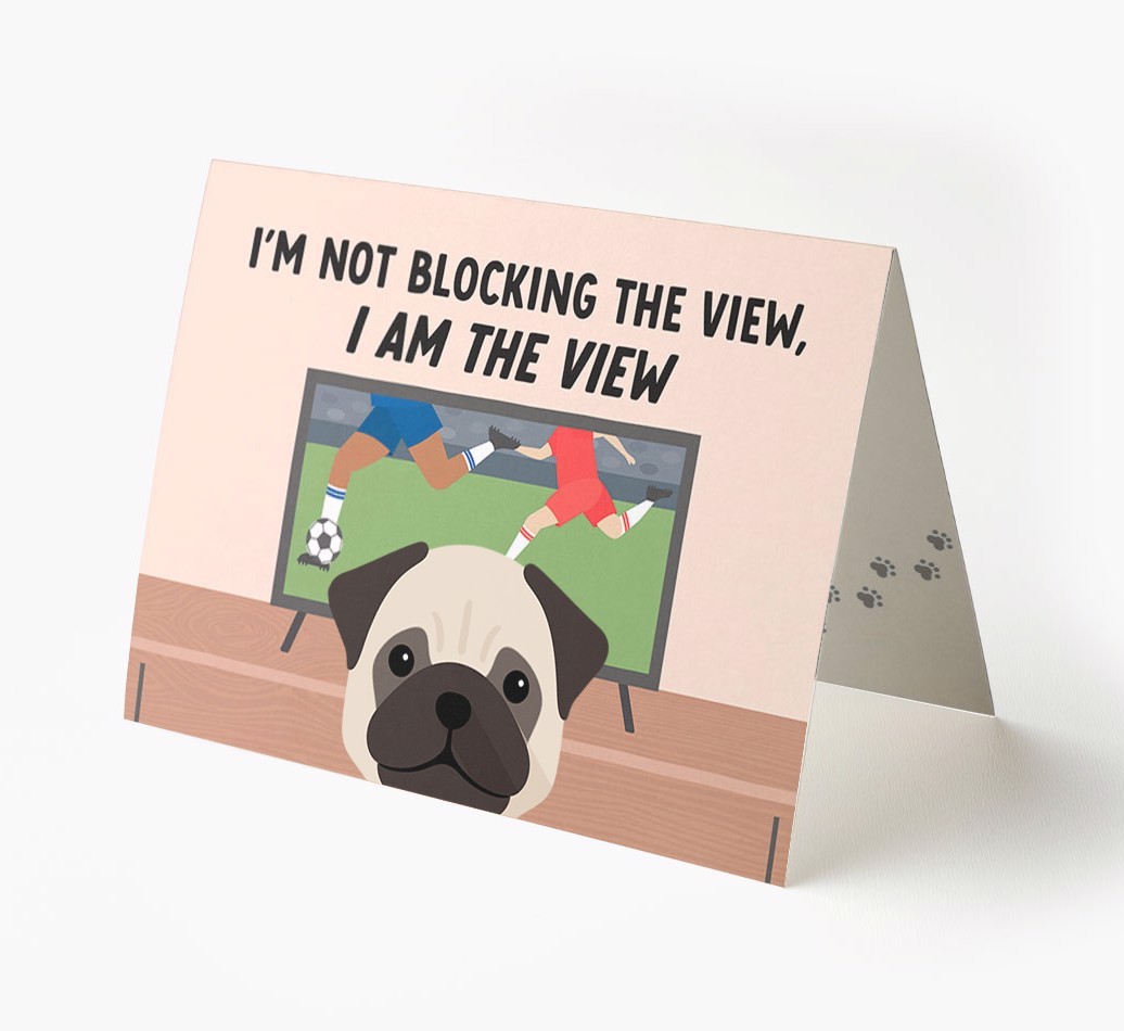 I’m Not Blocking The View, I Am The View - Football: Personalised {breedFullName} Card