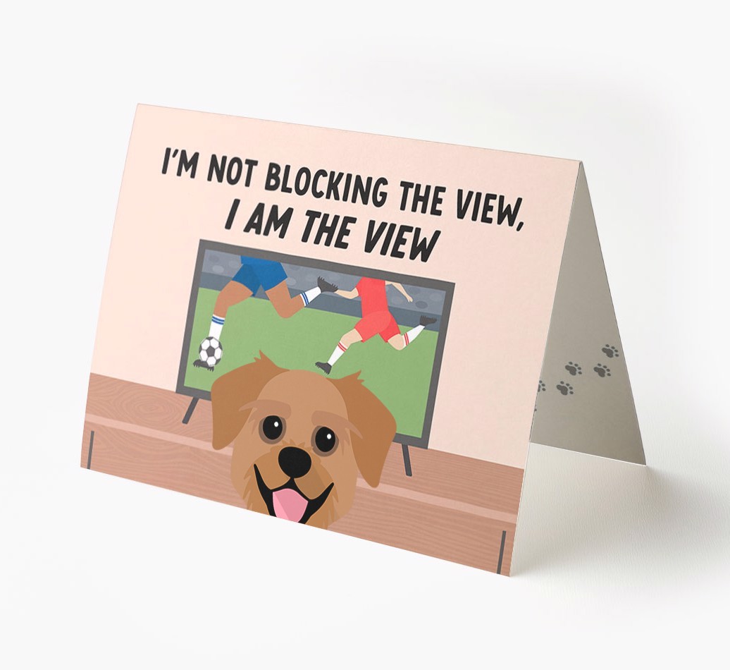 I’m Not Blocking The View, I Am The View - Football: Personalised {breedFullName} Card