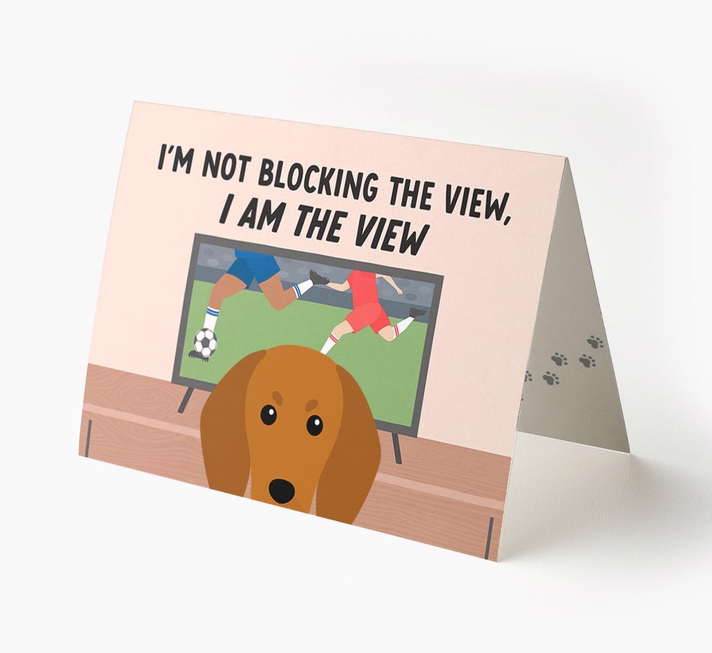 I’m Not Blocking The View, I Am The View - Football: Personalised {breedFullName} Card