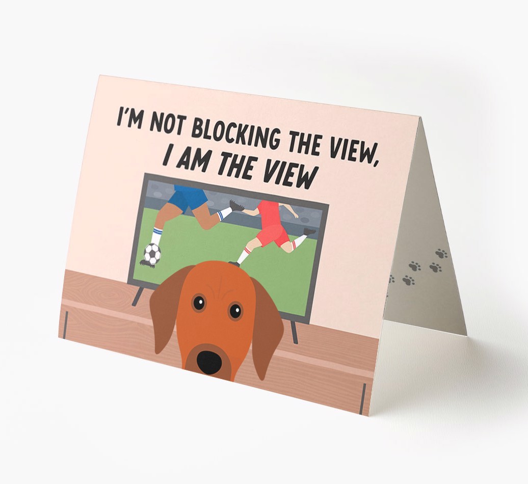I’m Not Blocking The View, I Am The View - Football: Personalised {breedFullName} Card