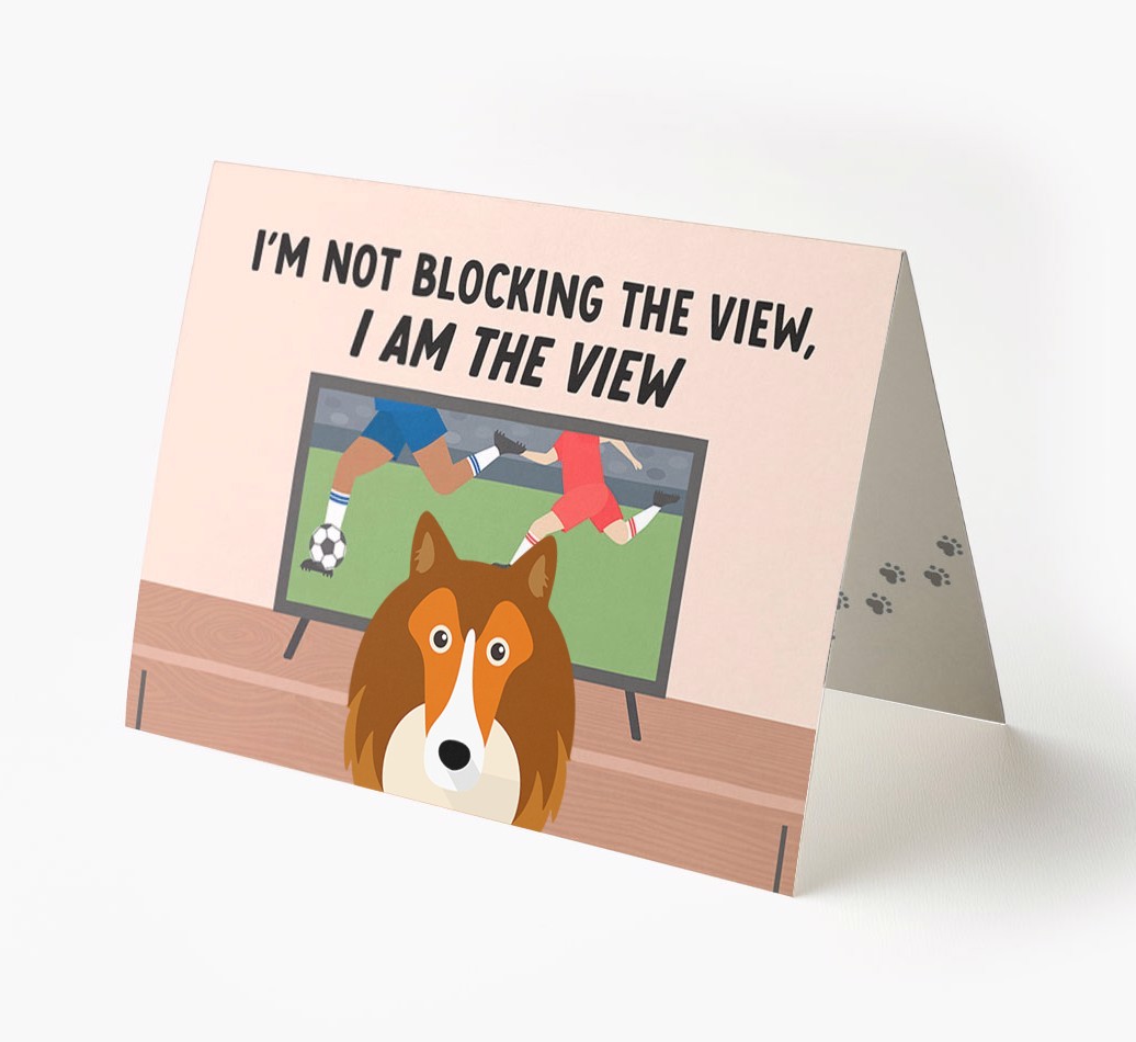 I’m Not Blocking The View, I Am The View - Football: Personalised {breedFullName} Card