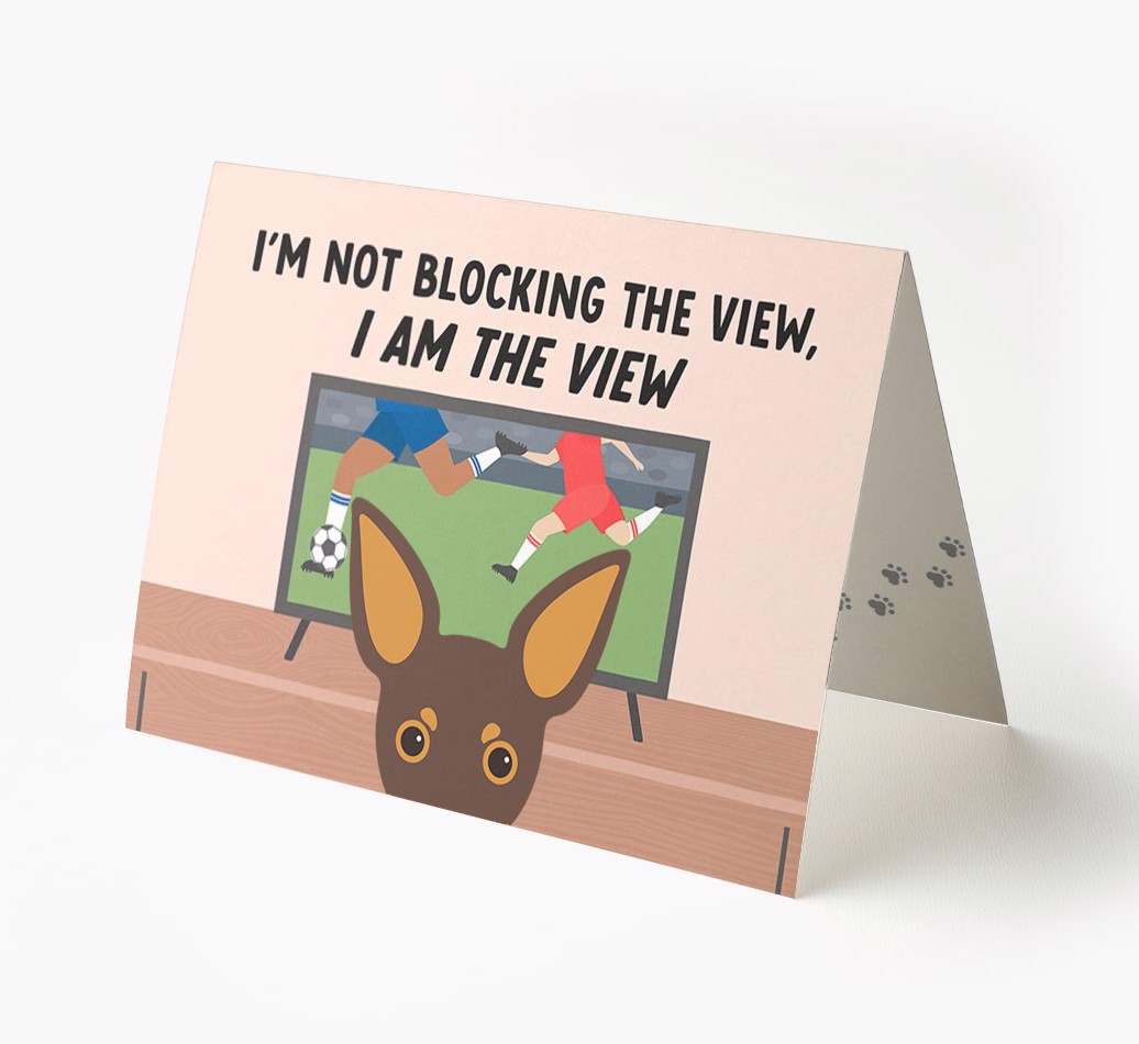 I’m Not Blocking The View, I Am The View - Football: Personalised {breedFullName} Card