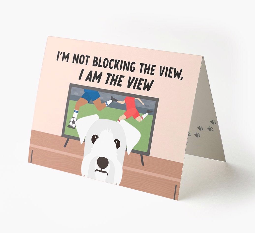 I’m Not Blocking The View, I Am The View - Football: Personalised {breedFullName} Card