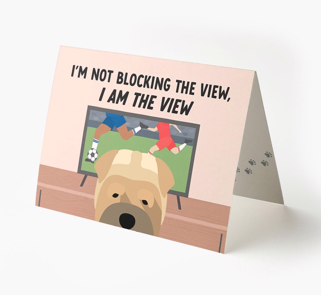 I’m Not Blocking The View, I Am The View - Football: Personalised {breedFullName} Card