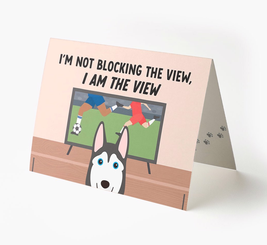I’m Not Blocking The View, I Am The View - Football: Personalised {breedFullName} Card