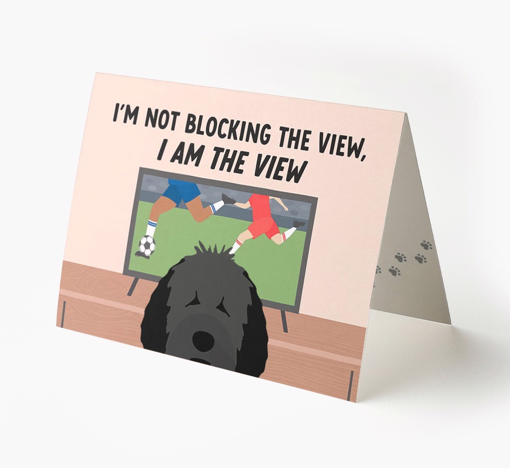 I’m Not Blocking The View, I Am The View - Football: Personalised {breedFullName} Card