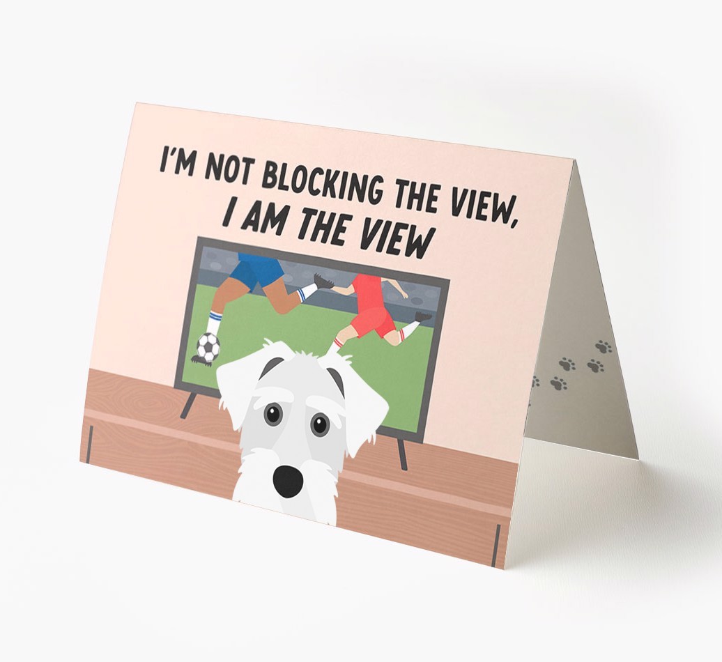 I’m Not Blocking The View, I Am The View - Football: Personalised {breedFullName} Card