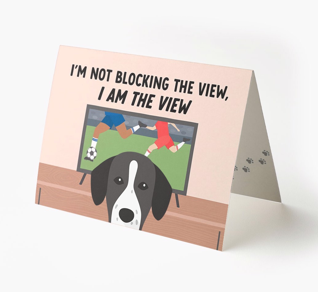 I’m Not Blocking The View, I Am The View - Football: Personalised {breedFullName} Card