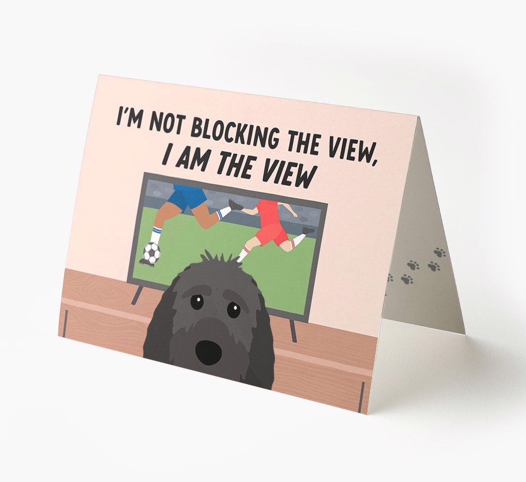 I’m Not Blocking The View, I Am The View - Football: Personalised {breedFullName} Card