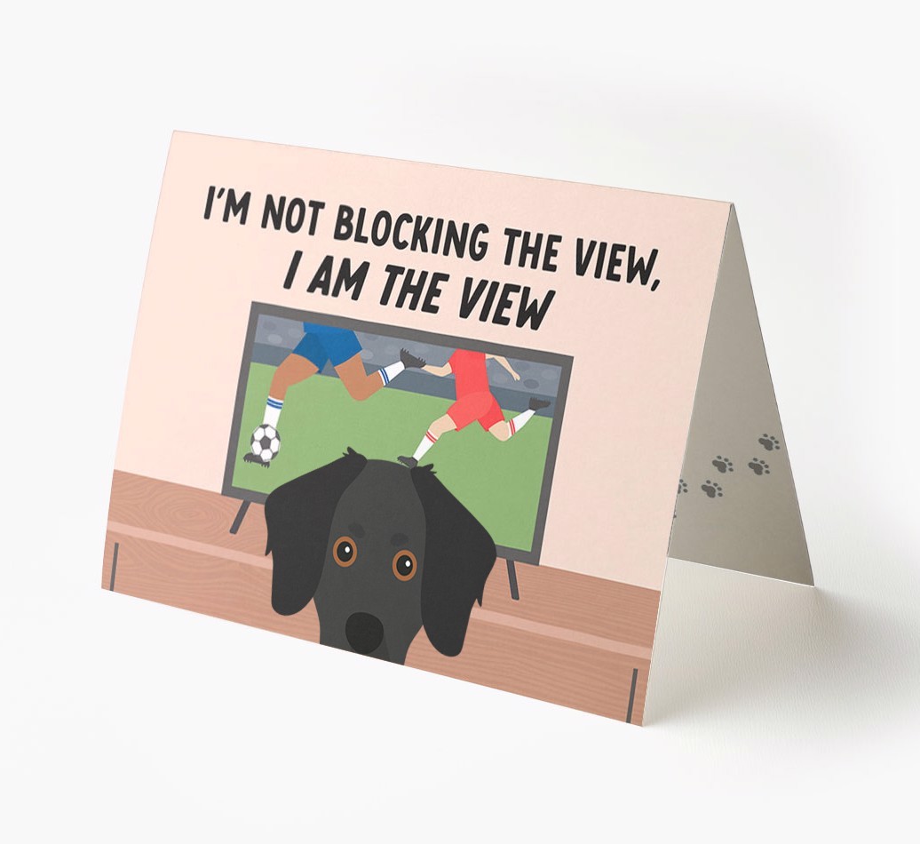 I’m Not Blocking The View, I Am The View - Football: Personalised {breedFullName} Card