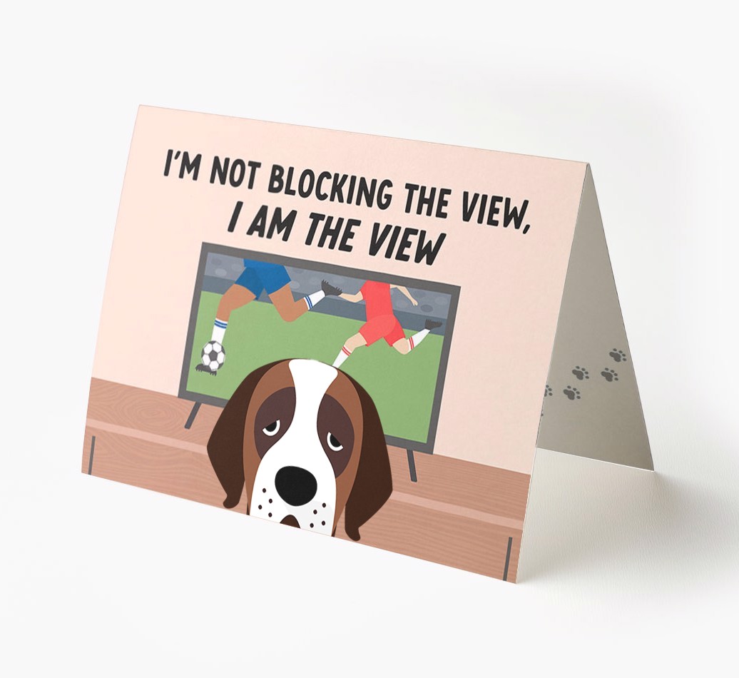 I’m Not Blocking The View, I Am The View - Football: Personalised {breedFullName} Card