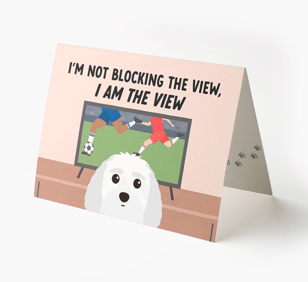 I’m Not Blocking The View, I Am The View - Football: Personalised {breedFullName} Card