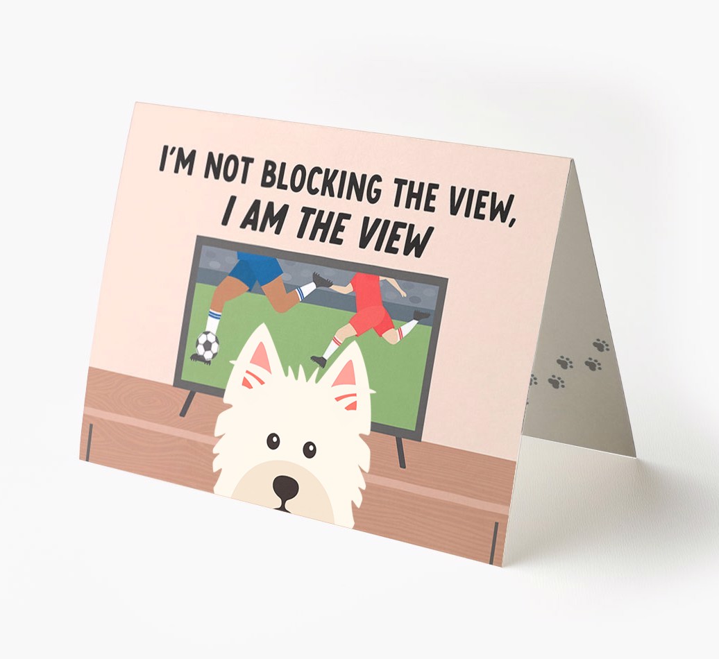 I’m Not Blocking The View, I Am The View - Football: Personalised {breedFullName} Card