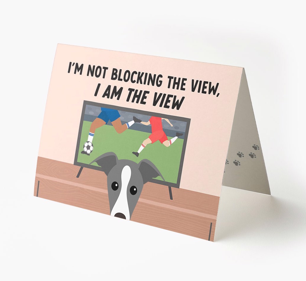 I’m Not Blocking The View, I Am The View - Football: Personalised {breedFullName} Card